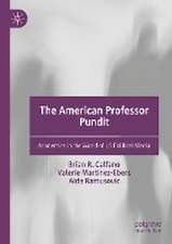 The American Professor Pundit: Academics in the World of US Political Media