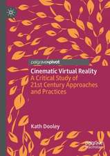 Cinematic Virtual Reality: A Critical Study of 21st Century Approaches and Practices