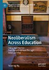 Neoliberalism Across Education: Policy And Practice From Early Childhood Through Adult Learning