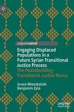 Engaging Displaced Populations in a Future Syrian Transitional Justice Process: The Peacebuilding-Transitional Justice Nexus