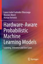 Hardware-Aware Probabilistic Machine Learning Models: Learning, Inference and Use Cases