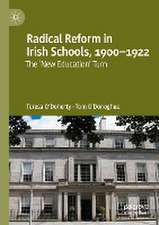 Radical Reform in Irish Schools, 1900-1922: The 'New Education' Turn