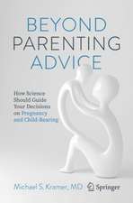 Beyond Parenting Advice: How Science Should Guide Your Decisions on Pregnancy and Child-Rearing