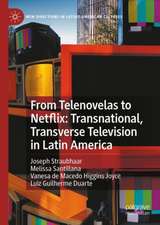 From Telenovelas to Netflix: Transnational, Transverse Television in Latin America