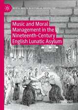 Music and Moral Management in the Nineteenth-Century English Lunatic Asylum