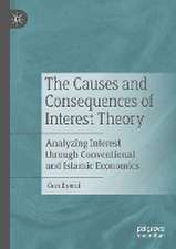 The Causes and Consequences of Interest Theory: Analyzing Interest through Conventional and Islamic Economics