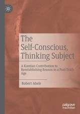 The Self-Conscious, Thinking Subject: A Kantian Contribution to Reestablishing Reason in a Post-Truth Age