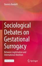 Sociological Debates on Gestational Surrogacy: Between Legitimation and International Abolition