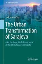 The Urban Transformation of Sarajevo: After the Siege, the Role and Impact of the International Community