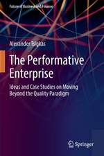 The Performative Enterprise: Ideas and Case Studies on Moving Beyond the Quality Paradigm