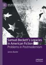 Samuel Beckett’s Legacies in American Fiction: Problems in Postmodernism