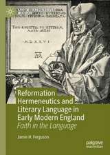 Reformation Hermeneutics and Literary Language in Early Modern England: Faith in the Language