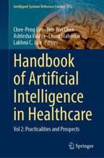 Handbook of Artificial Intelligence in Healthcare: Vol 2: Practicalities and Prospects