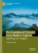 The Invention of China in Early Modern England: Spelling the Dragon