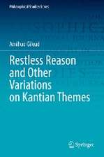 Restless Reason and Other Variations on Kantian Themes