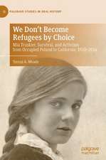 We Don't Become Refugees by Choice: Mia Truskier, Survival, and Activism from Occupied Poland to California, 1920-2014