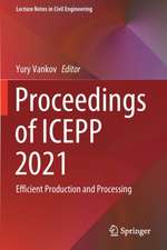 Proceedings of ICEPP 2021: Efficient Production and Processing