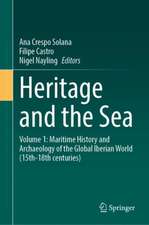 Heritage and the Sea: Volume 1: Maritime History and Archaeology of the Global Iberian World (15th-18th centuries)