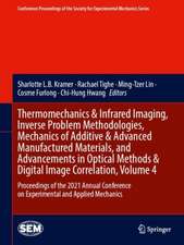 Thermomechanics & Infrared Imaging, Inverse Problem Methodologies, Mechanics of Additive & Advanced Manufactured Materials, and Advancements in Optical Methods & Digital Image Correlation, Volume 4: Proceedings of the 2021 Annual Conference on Experimental and Applied Mechanics