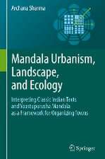 Mandala Urbanism, Landscape, and Ecology: Interpreting classic Indian texts and Vaastupurusha mandala as a framework for organizing towns