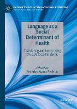 Language as a Social Determinant of Health: Translating and Interpreting the COVID-19 Pandemic