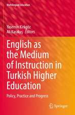 English as the Medium of Instruction in Turkish Higher Education: Policy, Practice and Progress