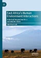 East Africa’s Human Environment Interactions: Historical Perspectives for a Sustainable Future