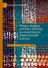 Women, Religion, and Peace-Building: Gusii and Maasai Women of Faith in Kenya