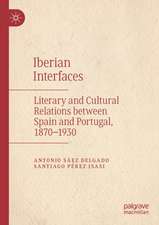 Iberian Interfaces: Literary and Cultural Relations between Spain and Portugal, 1870-1930