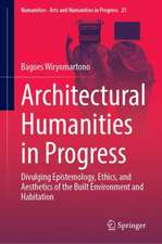 Architectural Humanities in Progress: Divulging Epistemology, Ethics, and Aesthetics of the Built Environment and Habitation