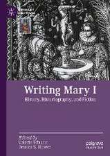 Writing Mary I: History, Historiography, and Fiction