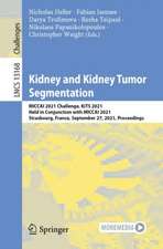 Kidney and Kidney Tumor Segmentation: MICCAI 2021 Challenge, KiTS 2021, Held in Conjunction with MICCAI 2021, Strasbourg, France, September 27, 2021, Proceedings