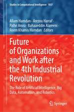 Future of Organizations and Work After the 4th Industrial Revolution: The Role of Artificial Intelligence, Big Data, Automation, and Robotics