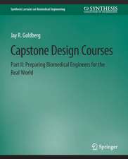 Capstone Design Courses, Part II: Preparing Biomedical Engineers for the Real World