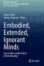 Embodied, Extended, Ignorant Minds: New Studies on the Nature of Not-Knowing