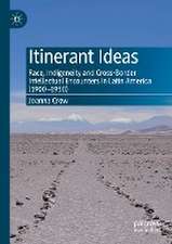 Itinerant Ideas: Race, Indigeneity and Cross-Border Intellectual Encounters in Latin America (1900-1950)