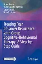 Treating Fear of Cancer Recurrence with Group Cognitive-Behavioural Therapy: A Step-by-Step Guide