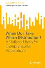 When Do I Take Which Distribution?: A Statistical Basis for Entrepreneurial Applications