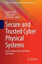 Secure and Trusted Cyber Physical Systems: Recent Approaches and Future Directions