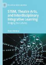 STEM, Theatre Arts, and Interdisciplinary Integrative Learning: Bridging the Cultures