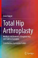 Total Hip Arthroplasty: Medical and Biomedical Engineering and Science Concepts