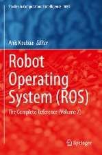 Robot Operating System (ROS): The Complete Reference (Volume 7)