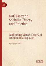 Karl Marx on Socialist Theory and Practice: Rethinking Marx’s Theory of Human Emancipation