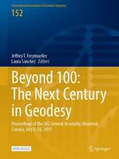 Beyond 100: The Next Century in Geodesy: Proceedings of the IAG General Assembly, Montreal, Canada, July 8-18, 2019