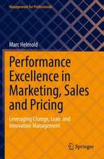 Performance Excellence in Marketing, Sales and Pricing: Leveraging Change, Lean and Innovation Management