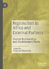 Regionalism in Africa and External Partners: Uneven Relationships and (Un)Intended Effects