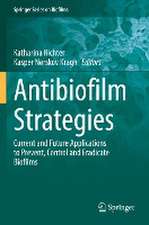 Antibiofilm Strategies: Current and Future Applications to Prevent, Control and Eradicate Biofilms