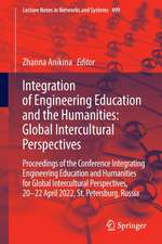 Integration of Engineering Education and the Humanities: Global Intercultural Perspectives: Proceedings of the Conference Integration of Engineering Education and the Humanities: Global Intercultural Perspectives, 20–22 April 2022, St. Petersburg, Russia