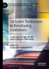 Inclusive Businesses in Developing Economies: Converging People, Profit, and Corporate Citizenship