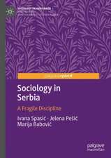 Sociology in Serbia: A Fragile Discipline